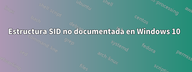 Estructura SID no documentada en Windows 10 