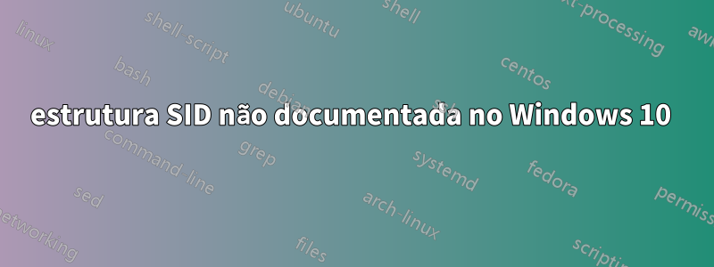 estrutura SID não documentada no Windows 10 