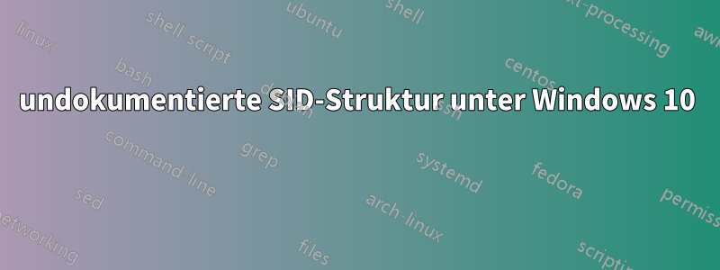 undokumentierte SID-Struktur unter Windows 10 