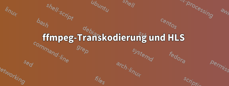 ffmpeg-Transkodierung und HLS