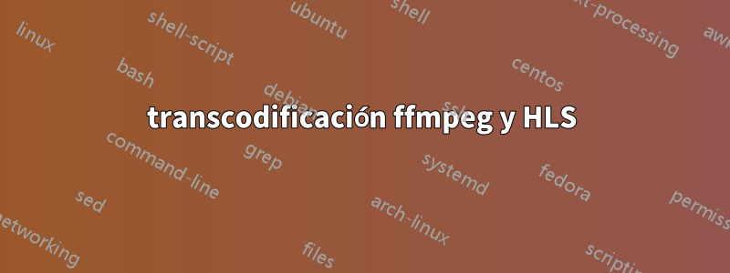 transcodificación ffmpeg y HLS