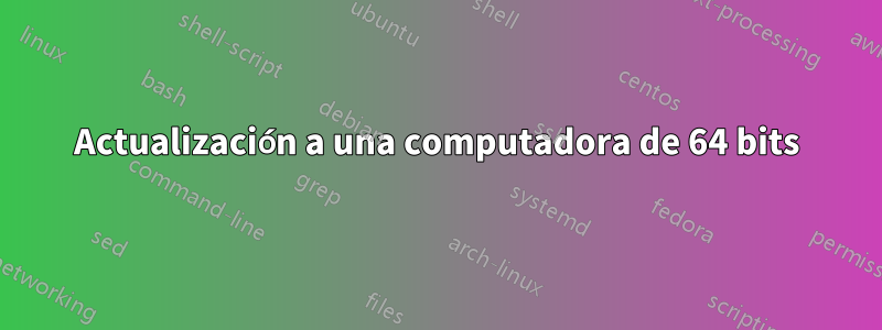 Actualización a una computadora de 64 bits