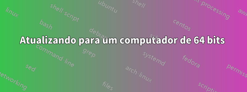 Atualizando para um computador de 64 bits