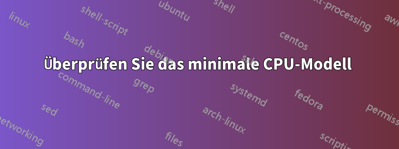 Überprüfen Sie das minimale CPU-Modell
