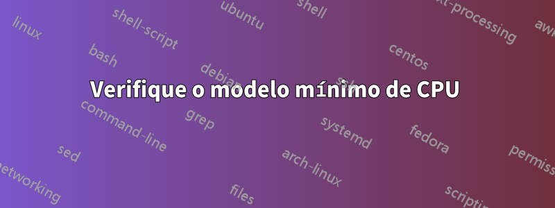 Verifique o modelo mínimo de CPU