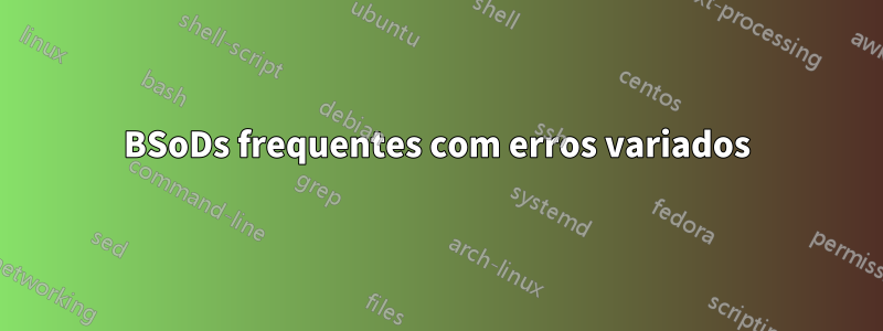BSoDs frequentes com erros variados