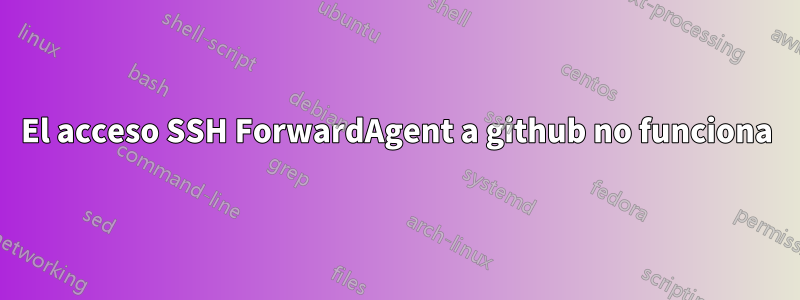 El acceso SSH ForwardAgent a github no funciona