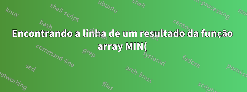 Encontrando a linha de um resultado da função array MIN()?