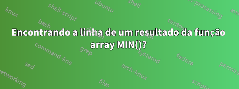 Encontrando a linha de um resultado da função array MIN()?