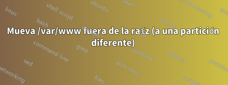 Mueva /var/www fuera de la raíz (a una partición diferente)