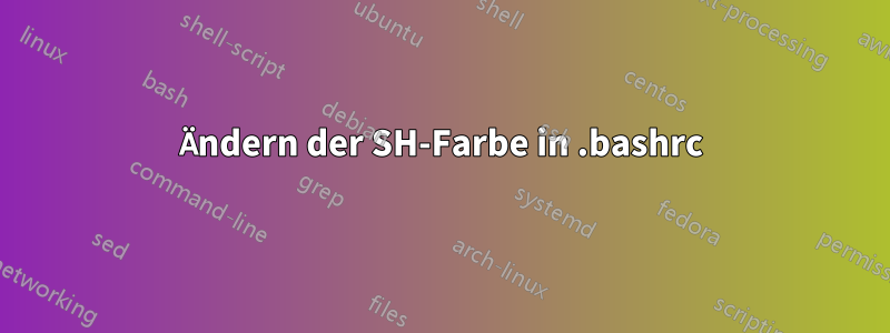 Ändern der SH-Farbe in .bashrc