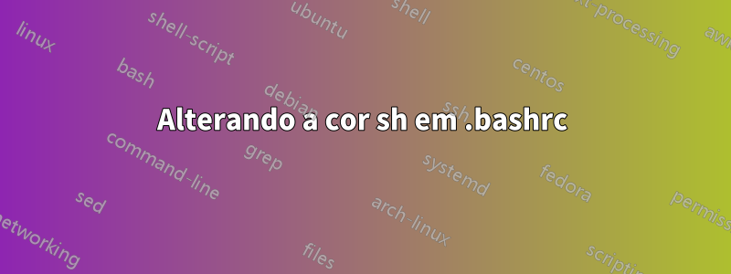 Alterando a cor sh em .bashrc