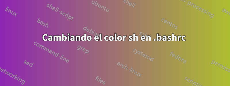 Cambiando el color sh en .bashrc