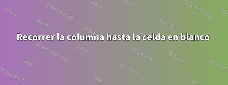 Recorrer la columna hasta la celda en blanco