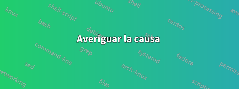 Averiguar la causa