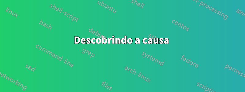 Descobrindo a causa