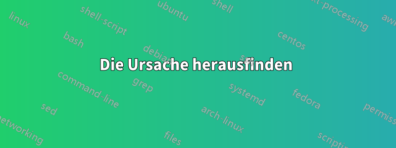 Die Ursache herausfinden