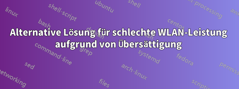 Alternative Lösung für schlechte WLAN-Leistung aufgrund von Übersättigung