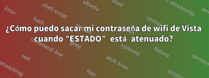 ¿Cómo puedo sacar mi contraseña de wifi de Vista cuando "ESTADO" está atenuado?