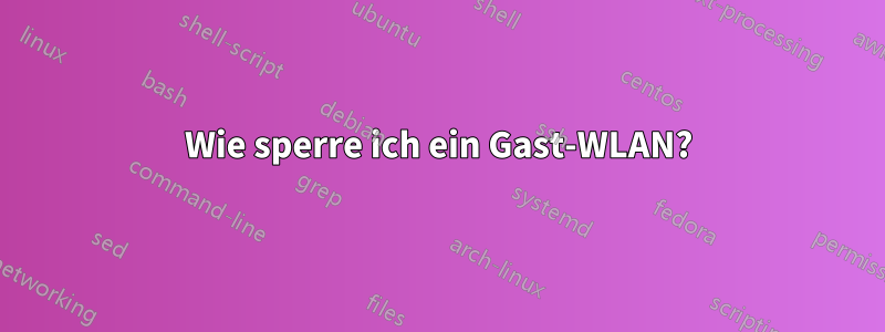 Wie sperre ich ein Gast-WLAN?