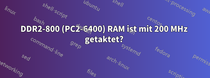 DDR2-800 (PC2-6400) RAM ist mit 200 MHz getaktet?