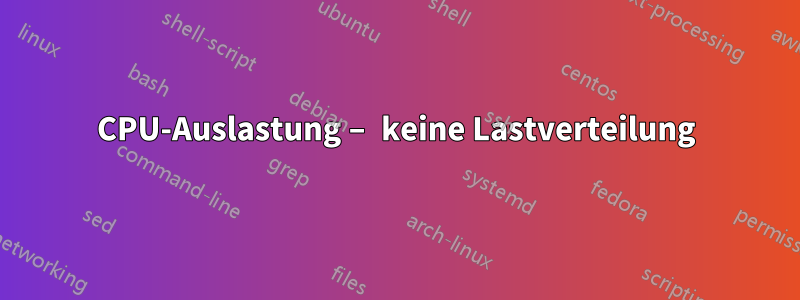 CPU-Auslastung – keine Lastverteilung