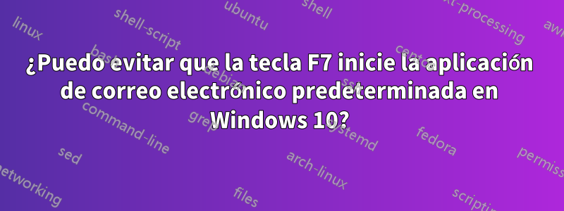 ¿Puedo evitar que la tecla F7 inicie la aplicación de correo electrónico predeterminada en Windows 10?