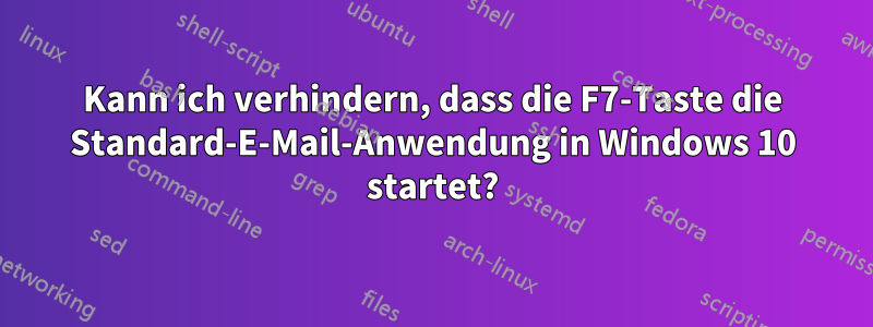 Kann ich verhindern, dass die F7-Taste die Standard-E-Mail-Anwendung in Windows 10 startet?