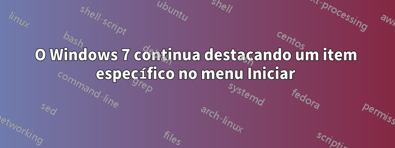 O Windows 7 continua destacando um item específico no menu Iniciar