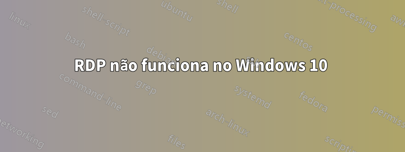 RDP não funciona no Windows 10