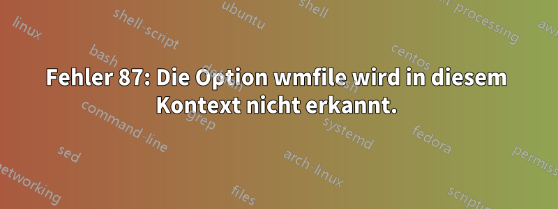 Fehler 87: Die Option wmfile wird in diesem Kontext nicht erkannt.