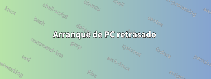 Arranque de PC retrasado