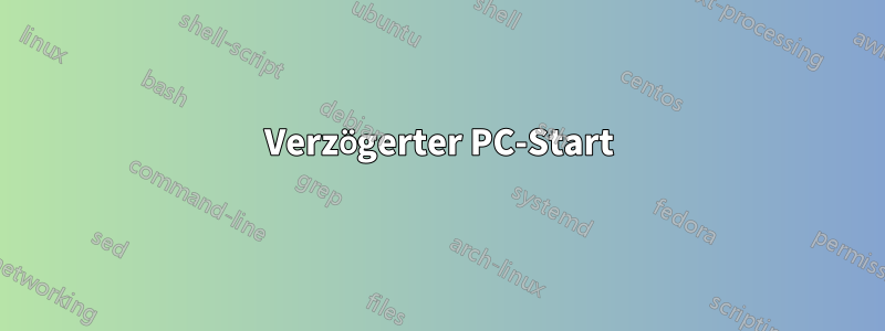 Verzögerter PC-Start