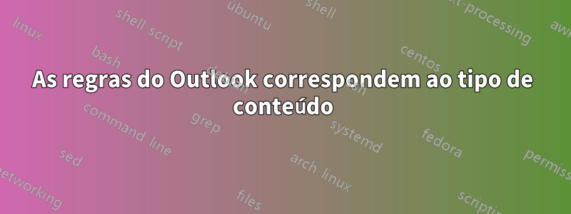 As regras do Outlook correspondem ao tipo de conteúdo