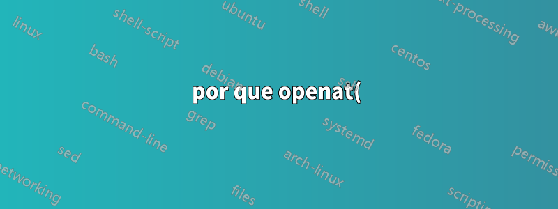 por que openat() é necessário para evitar uma condição de corrida em duas etapas com stat e depois open()?