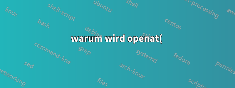 warum wird openat() benötigt, um einen zweistufigen Race Condition mit stat und dann open() zu vermeiden?