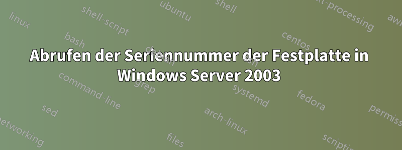 Abrufen der Seriennummer der Festplatte in Windows Server 2003