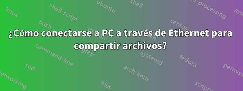 ¿Cómo conectarse a PC a través de Ethernet para compartir archivos?