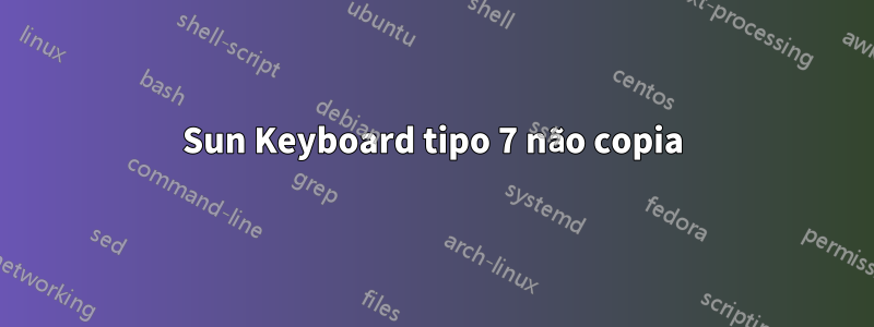 Sun Keyboard tipo 7 não copia