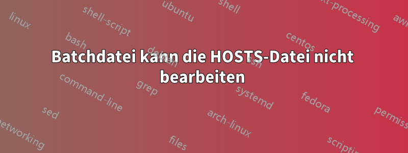 Batchdatei kann die HOSTS-Datei nicht bearbeiten