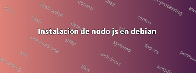 Instalación de nodo js en debian