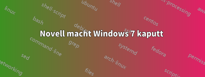 Novell macht Windows 7 kaputt