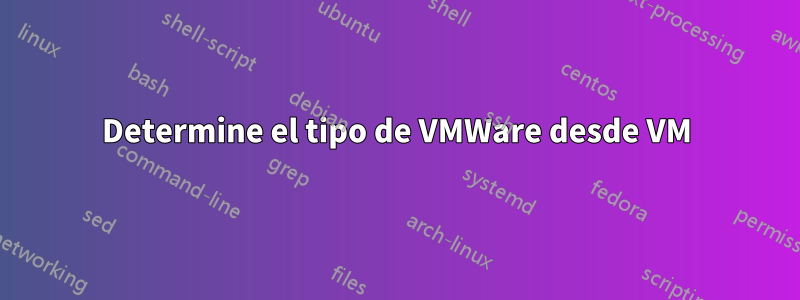 Determine el tipo de VMWare desde VM