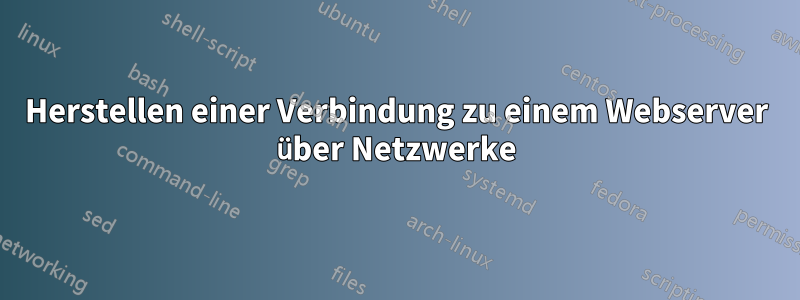 Herstellen einer Verbindung zu einem Webserver über Netzwerke