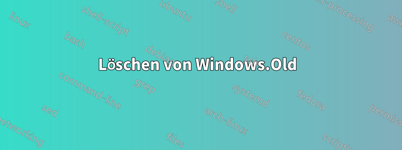 Löschen von Windows.Old 