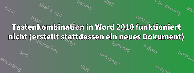 Tastenkombination in Word 2010 funktioniert nicht (erstellt stattdessen ein neues Dokument)