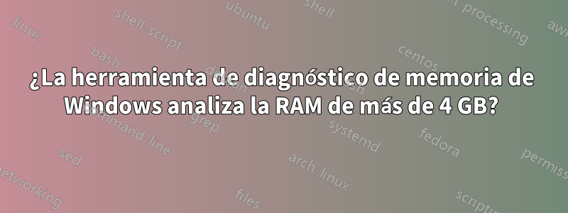 ¿La herramienta de diagnóstico de memoria de Windows analiza la RAM de más de 4 GB?