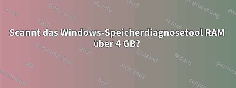 Scannt das Windows-Speicherdiagnosetool RAM über 4 GB?