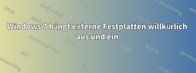 Windows 7 hängt externe Festplatten willkürlich aus und ein