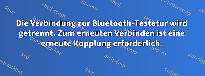 Die Verbindung zur Bluetooth-Tastatur wird getrennt. Zum erneuten Verbinden ist eine erneute Kopplung erforderlich.